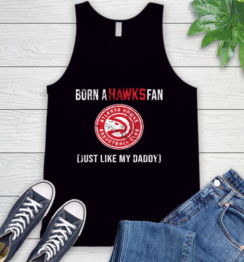 NBA Atlanta Hawks Loyal Fan Just Like My Daddy Basketball Shirt Tank Top