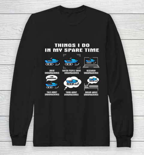 6 Things I Do In My Spare Time Snowmachine Long Sleeve T-Shirt