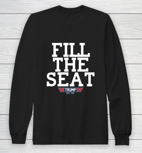 FILL THE SEAT TRUMP 2020 Long Sleeve T-Shirt