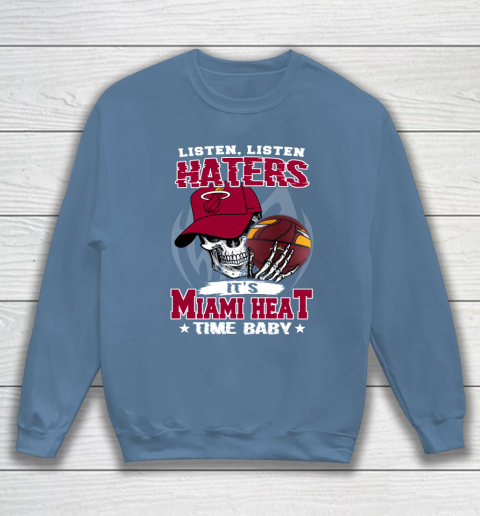 Listen Haters It is HEAT Time Baby NBA Sweatshirt 6