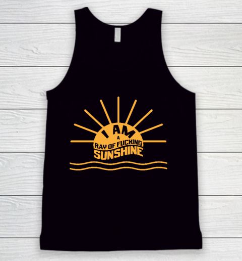 I am a Ray of fucking Sunshine Tank Top