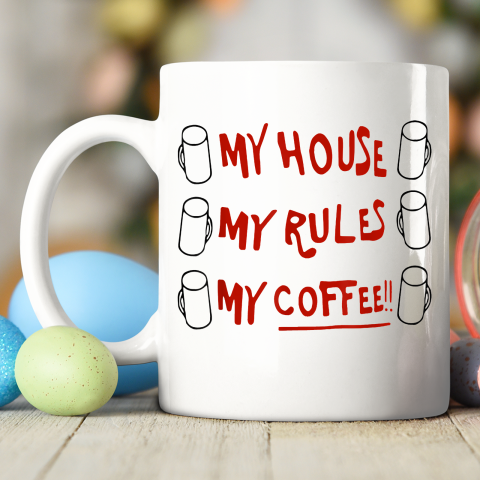 My House My Rules My Coffee Ceramic Mug 11oz 2