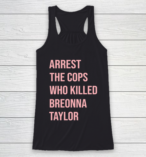 Arrest the cops who killed Breonna Taylor- Say Her Name Racerback Tank