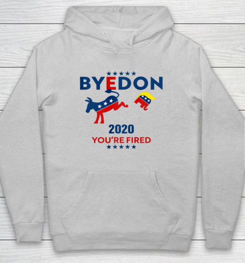 Byedon 2020 You re Fired Funny Joe Biden Bye Don Anti Trump Hoodie
