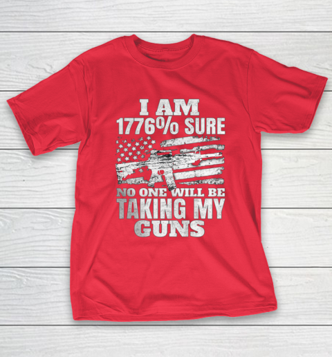 US Flag I m 1776 Sure No One Will Be Taking My Guns T-Shirt 9