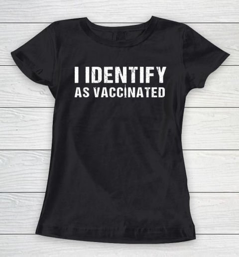 I Identify As Vaccinated Funny Vaccine 2021 Women's T-Shirt
