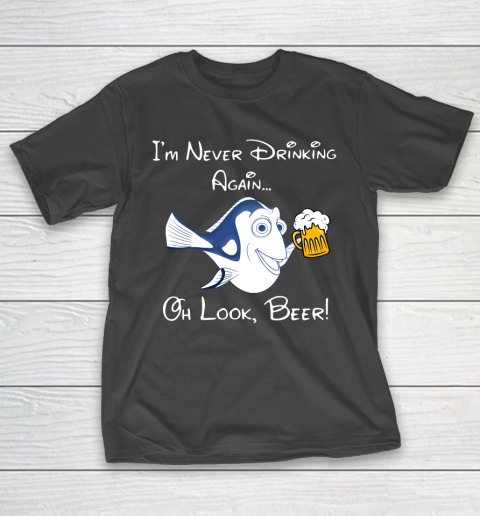 Beer Lover Funny Shirt Dory Fish I'm Never Drinking Again Oh Look Beer T-Shirt