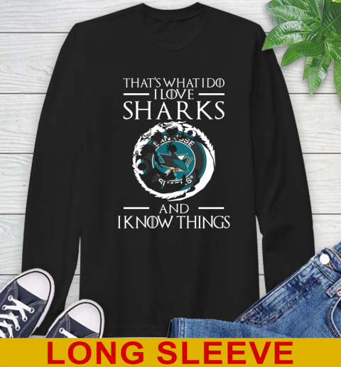 San Jose Sharks NHL Hockey That's What I Do I Love My Team And I Know Things Game Of Thrones 55