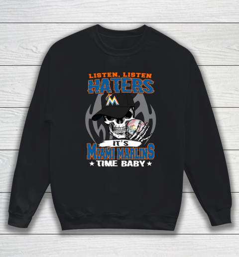 Listen Haters It is MARLINS Time Baby MLB Sweatshirt