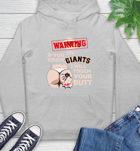 San Francisco Giants MLB Baseball Warning If You Touch My Team I Will Touch My Butt Hoodie 6