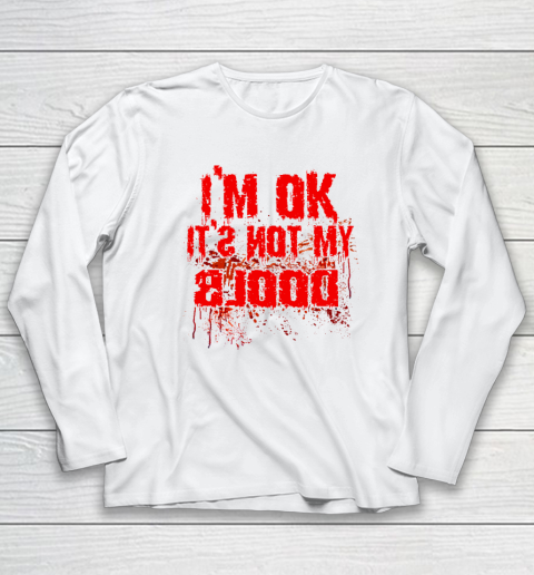 I'm Ok It's Not My Blood Funny Halloween Long Sleeve T-Shirt