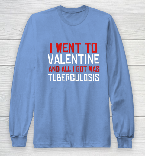 I Went To Valentine And All I Got Was Tuberculosis Long Sleeve T-Shirt 8