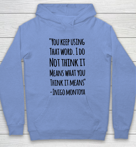 You keep using that word. I don't think it means what you think it means Hoodie 7