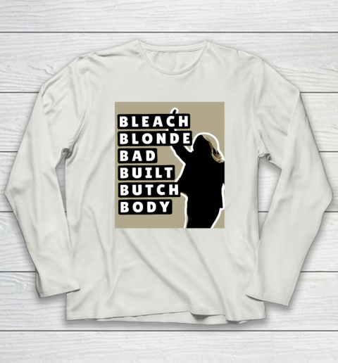 Bleach Blonde Bad Built Butch Body Long Sleeve T-Shirt 7
