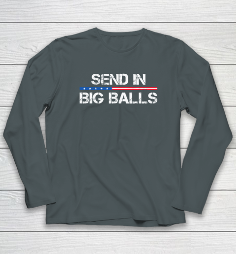 Send In Big Balls Long Sleeve T-Shirt 3