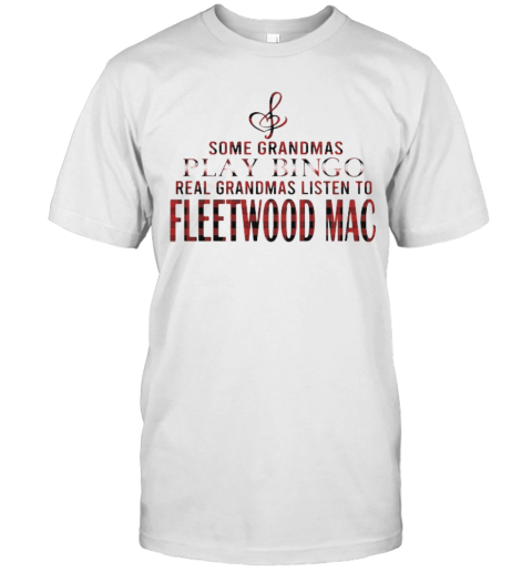 Some Grandmas Play Bingo Real Grandmas Listen To Fleetwood Mac T-Shirt