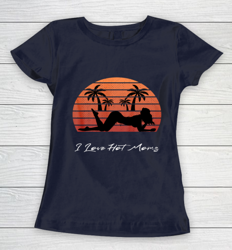 I Love Hot Moms Shirt MILF Cougar TShirt Beach Women's T-Shirt 2