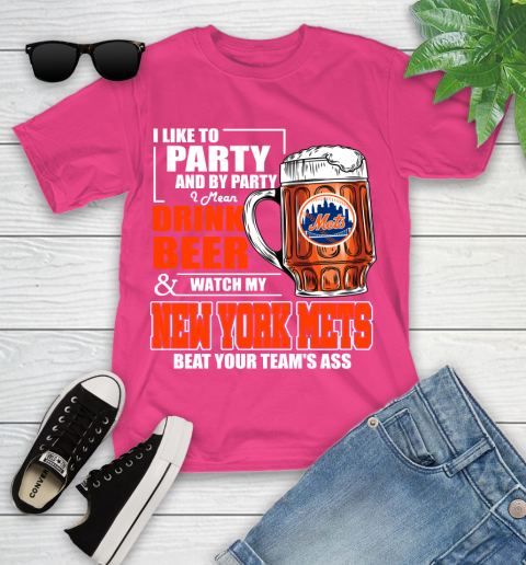 MLB I Like To Party And By Party I Mean Drink Beer And Watch My New York Mets Beat Your Team's Ass Baseball Youth T-Shirt 11