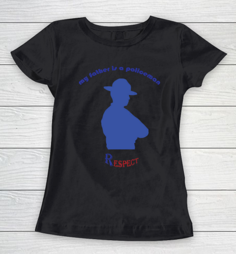 Father's Day Funny Gift Ideas Apparel  My father is a policeman T Shirt Women's T-Shirt