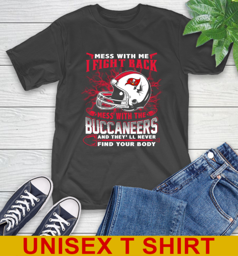 NFL Football Tampa Bay Buccaneers Mess With Me I Fight Back Mess With My Team And They'll Never Find Your Body Shirt T-Shirt