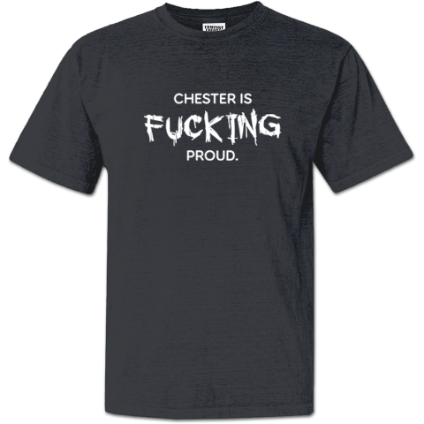 Chester Is Fucking Proud Premium (1) Dyed Heavyweight T-Shirt