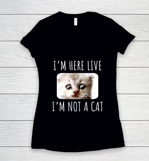 I m Here Live I m Not a Cat Zoom Meme Humor Women's V-Neck T-Shirt