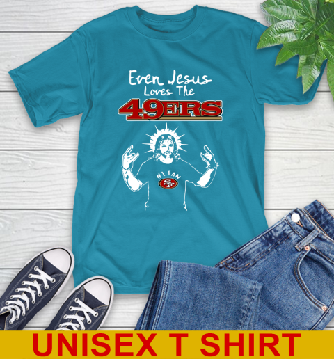 San Francisco 49ers NFL Football Even Jesus Loves The 49ers Shirt T-Shirt 9