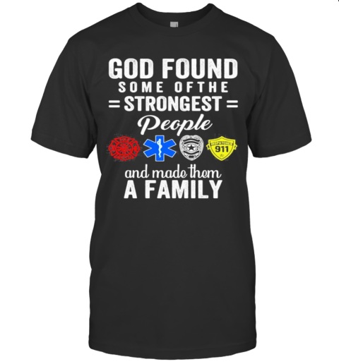 GOD Found Some Of The STRONGEST People And Made Them A FAMILY T-Shirt