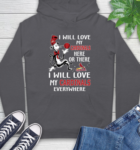 MLB Baseball St.Louis Cardinals I Will Love My Cardinals Everywhere Dr Seuss Shirt Hoodie 8