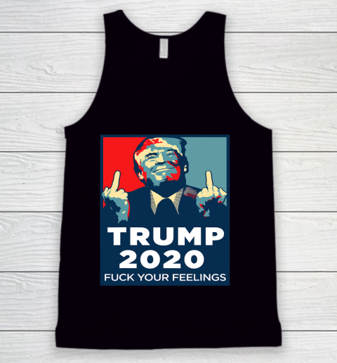 Trump 2020 FUCK Your Feelings Funny Tank Top