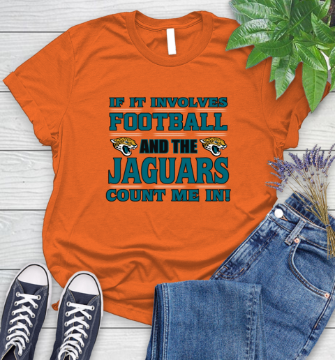 NFL If It Involves Football And The Jacksonville Jaguars Count Me In Sports Women's T-Shirt 4