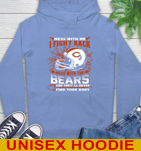NFL Football Chicago Bears Mess With Me I Fight Back Mess With My Team And They'll Never Find Your Body Shirt Hoodie 11