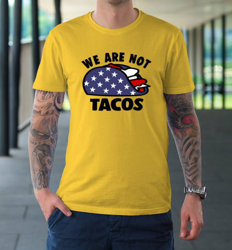 We Are Not Tacos T-Shirt 4