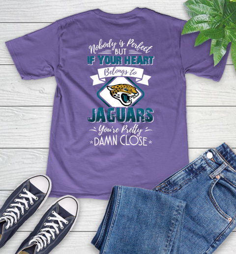 NFL Football Jacksonville Jaguars Nobody Is Perfect But If Your Heart Belongs To Jaguars You're Pretty Damn Close Shirt V-Neck T-Shirt 8