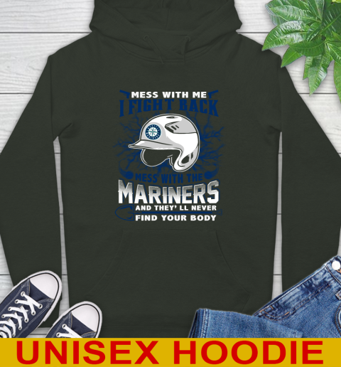MLB Baseball Seattle Mariners Mess With Me I Fight Back Mess With My Team And They'll Never Find Your Body Shirt Hoodie 12