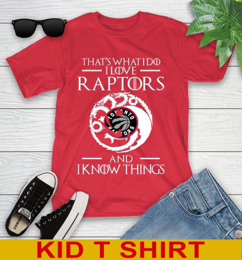 Toronto Raptors NBA Basketball That's What I Do I Love My Team And I Know Things Game Of Thrones 107
