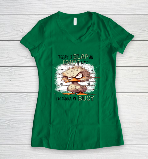 Today Is Slap An Idiot Day I'm Gonna Be Busy Women's V-Neck T-Shirt 3