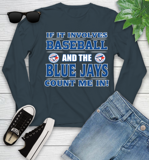 MLB If It Involves Baseball And Toronto Blue Jays Count Me In Sports Youth Long Sleeve 8