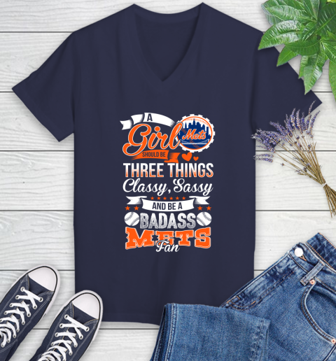 New York Mets MLB Baseball A Girl Should Be Three Things Classy Sassy And A Be Badass Fan Women's V-Neck T-Shirt 12