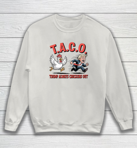 Political Trending TACO Trump Always Chickens Out Funny Sweatshirt 8