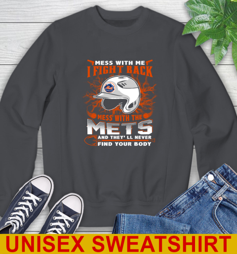 MLB Baseball New York Mets Mess With Me I Fight Back Mess With My Team And They'll Never Find Your Body Shirt Sweatshirt 7