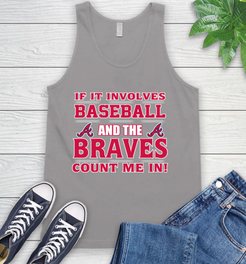 MLB If It Involves Baseball And The Atlanta Braves Count Me In Sports Tank Top 4