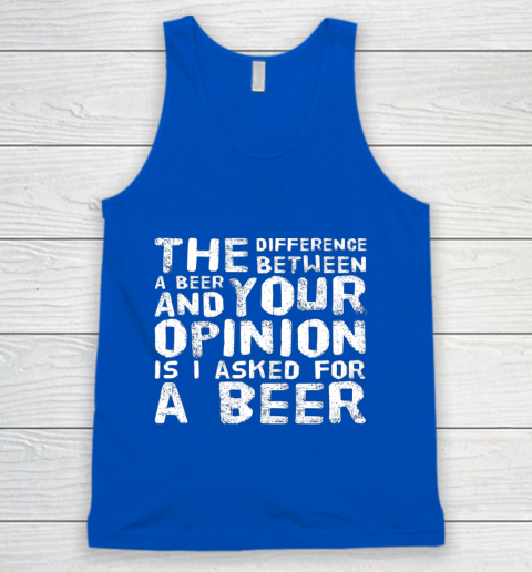 The difference between a beer and your opinion funny beer Tank Top 4
