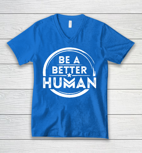 Be A Better Human Shirt V-Neck T-Shirt 5