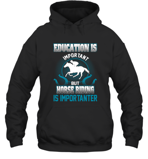 Education Is Important But Horse Riding Is Importanter Hoodie