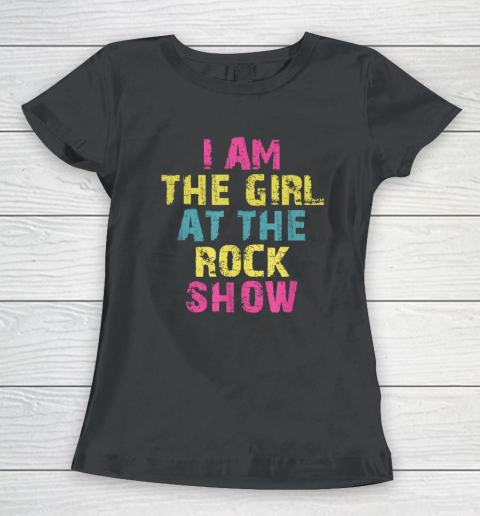I Am The Girl At The Rock Show, Rock Music Lover Women's T-Shirt