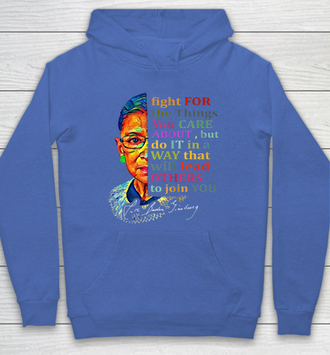 Awesome Ruth Bader Ginsburg Fight For The Things You Care Hoodie 6