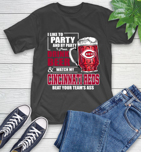 MLB I Like To Party And By Party I Mean Drink Beer And Watch My Cincinnati Reds Beat Your Team's Ass Baseball T-Shirt