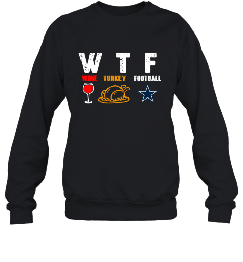 WTF Wine Turkey Football Dallas Cowboys Thanksgiving Sweatshirt