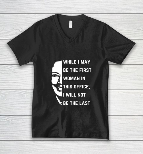 Kamala Harris Speech Quote I Will Not Be The Last V-Neck T-Shirt